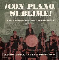 ¡CON PIANO, SUBLIME!  EARLY RECORDINGS FROM THE CARIBBEAN 1907-1921.jpg