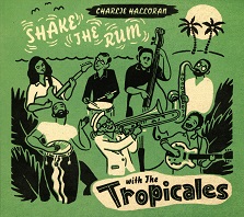 Charlie Halloran and The Tropicales  SHAKE THE RUM.jpg