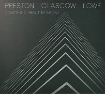 Preston Glasgow Lowe  SOMETHING ABOUT RAINBOWS.jpg