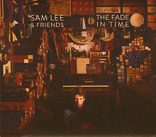 Sam Lee & Friends  THE FADE IN TIME.jpg