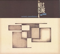 The Nels Cline 4  CURRENTS, CONSTELLATIONS.jpg